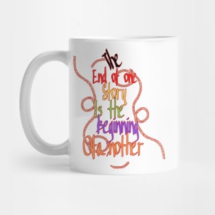 the end of one story, is the beginning of another Mug